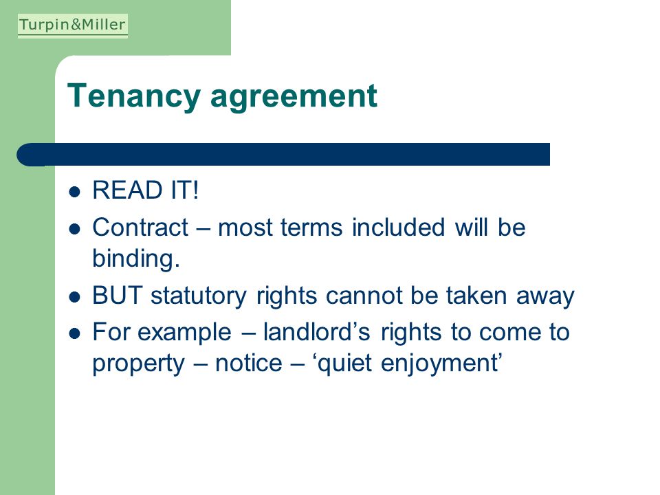 Tenancy agreement READ IT. Contract – most terms included will be binding.
