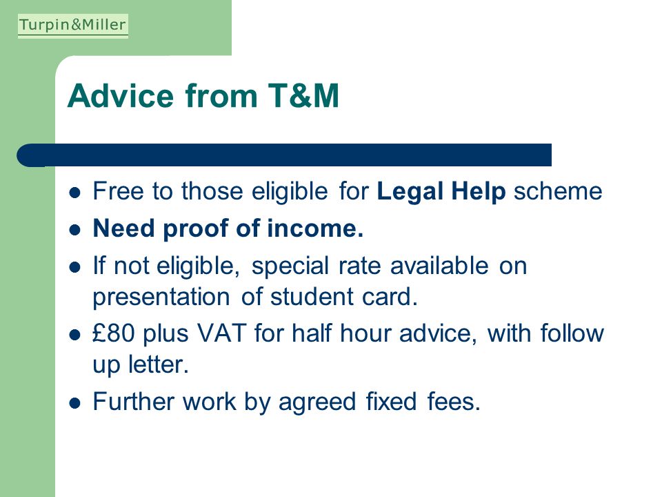Advice from T&M Free to those eligible for Legal Help scheme Need proof of income.