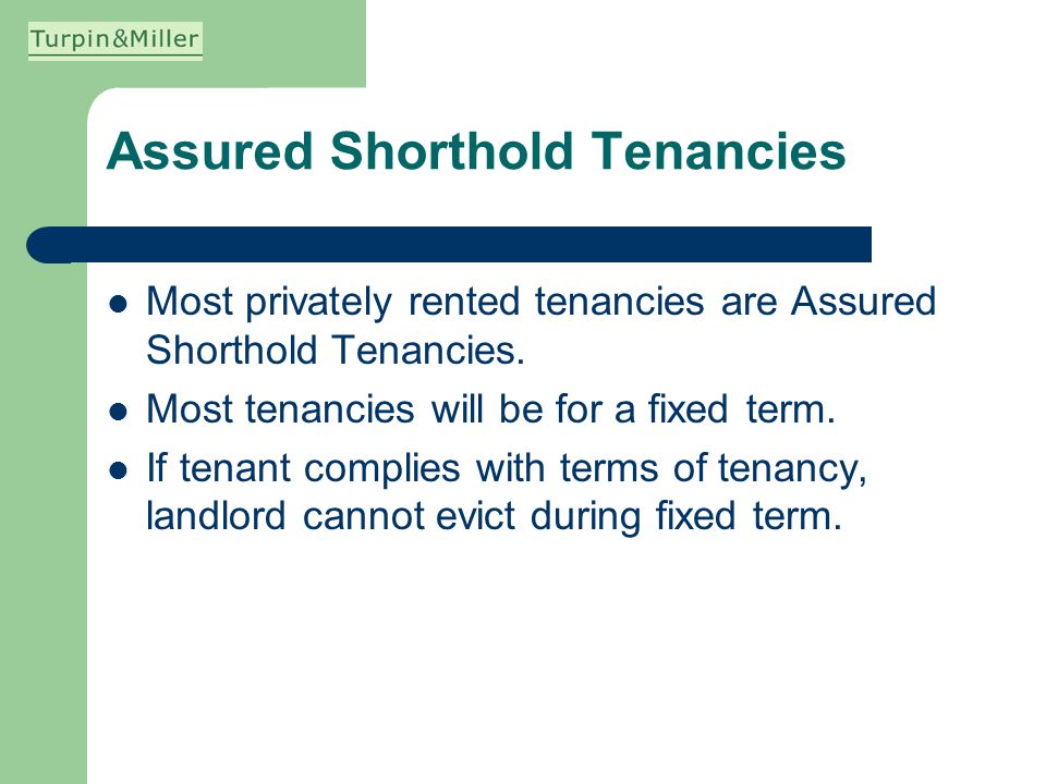 Assured Shorthold Tenancies Most privately rented tenancies are Assured Shorthold Tenancies.