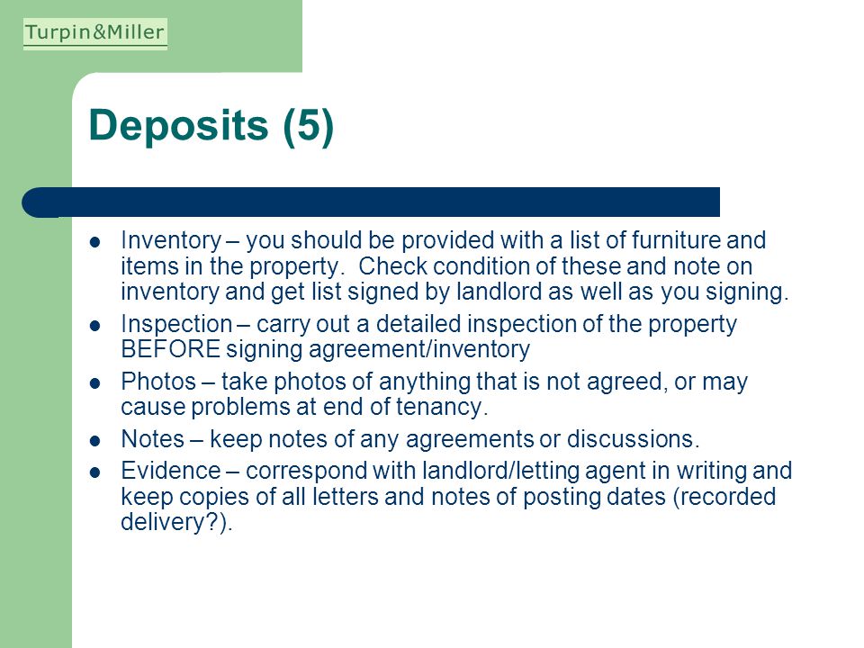 Deposits (5) Inventory – you should be provided with a list of furniture and items in the property.
