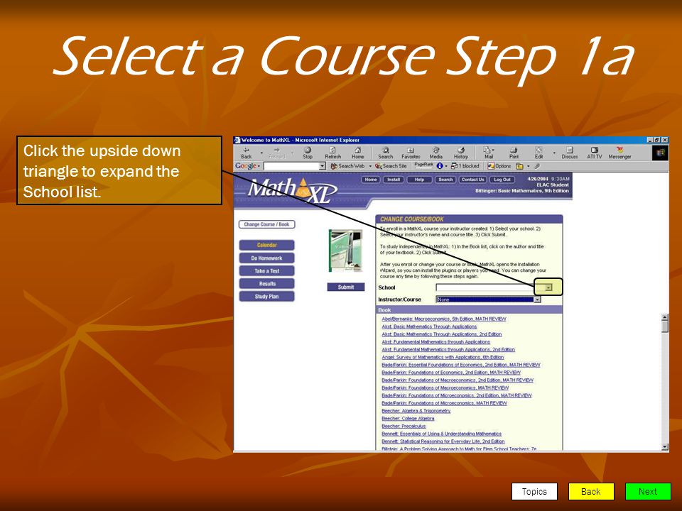 TopicsBackNext Select a Course Step 1a Click the upside down triangle to expand the School list.