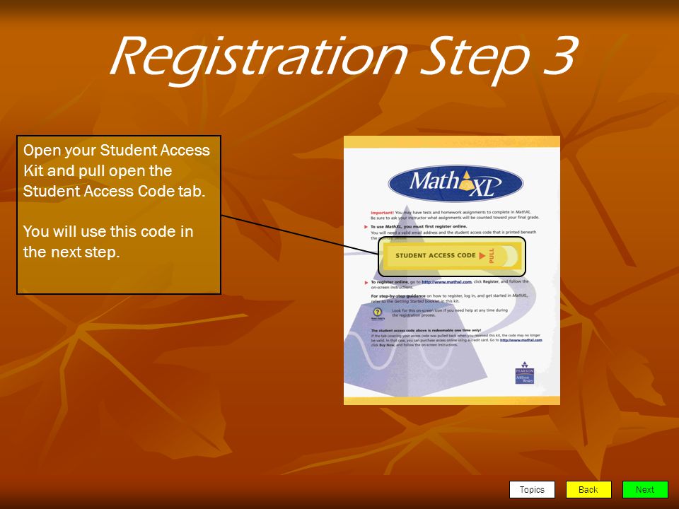 TopicsBackNext Registration Step 3 Open your Student Access Kit and pull open the Student Access Code tab.