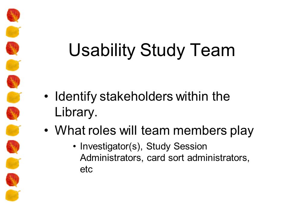 Usability Study Team Identify stakeholders within the Library.