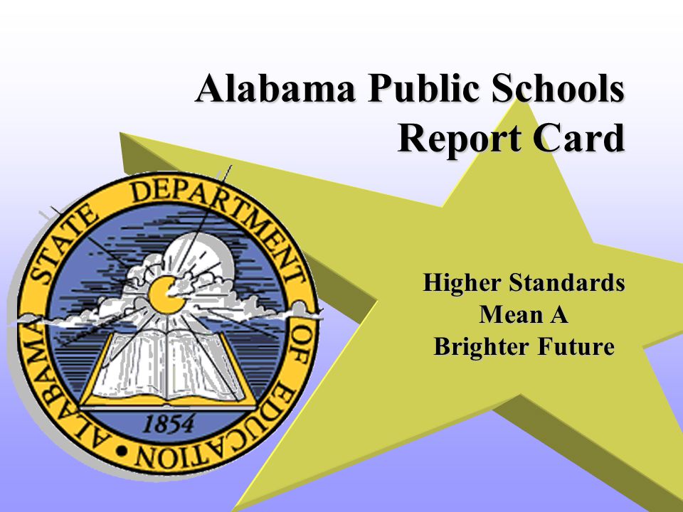 Alabama Public Schools Report Card Higher Standards Mean A Brighter