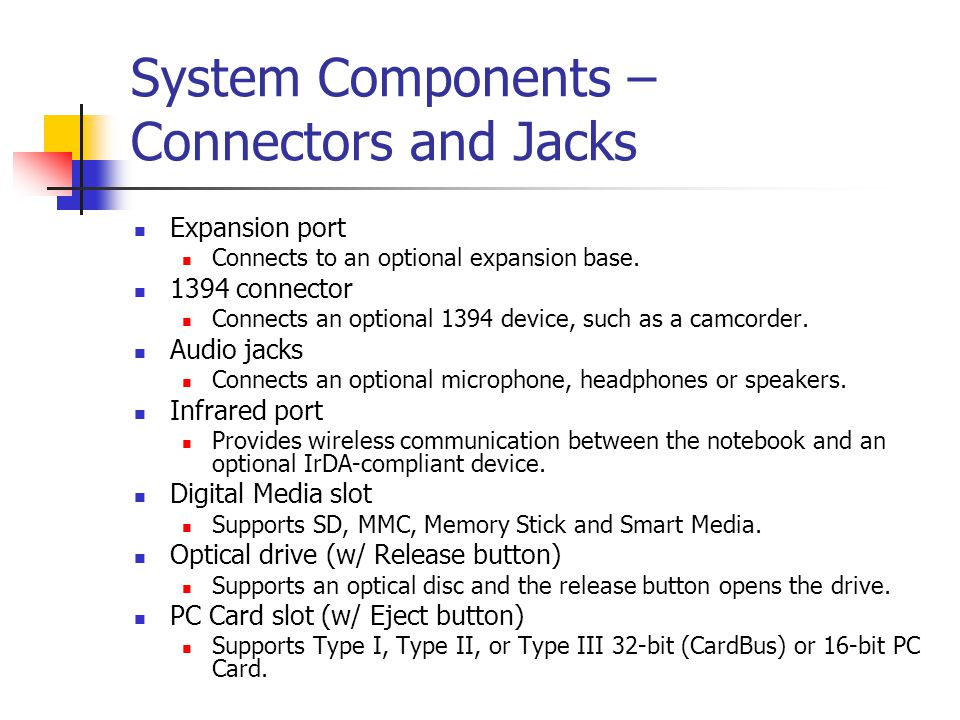 System Components – Connectors and Jacks Expansion port Connects to an optional expansion base.