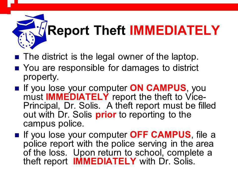 Report Theft IMMEDIATELY The district is the legal owner of the laptop.