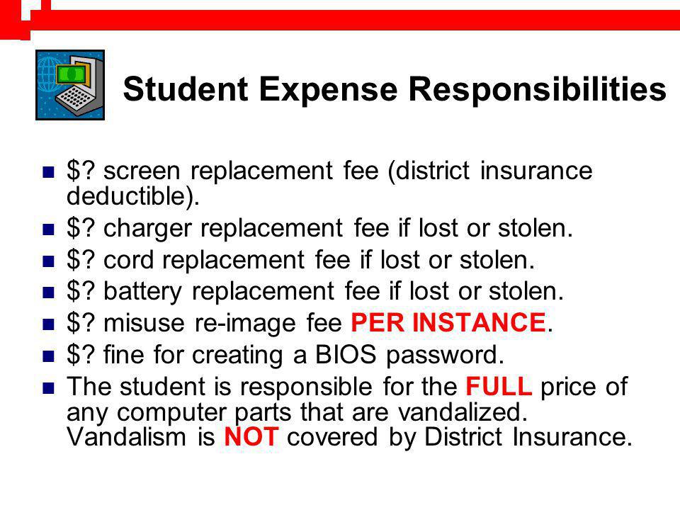 Student Expense Responsibilities $. screen replacement fee (district insurance deductible).