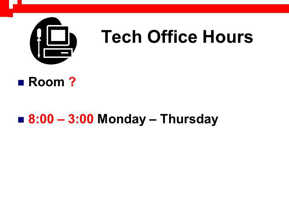 Tech Office Hours Room 8:00 – 3:00 Monday – Thursday