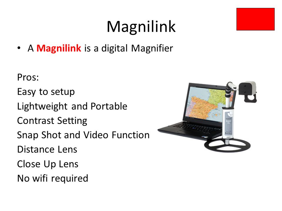 Magnilink A Magnilink is a digital Magnifier Pros: Easy to setup Lightweight and Portable Contrast Setting Snap Shot and Video Function Distance Lens Close Up Lens No wifi required