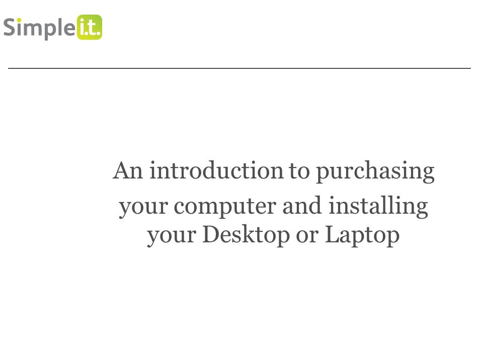 ChooseIT and SetIT up An introduction to purchasing your computer and installing your Desktop or Laptop