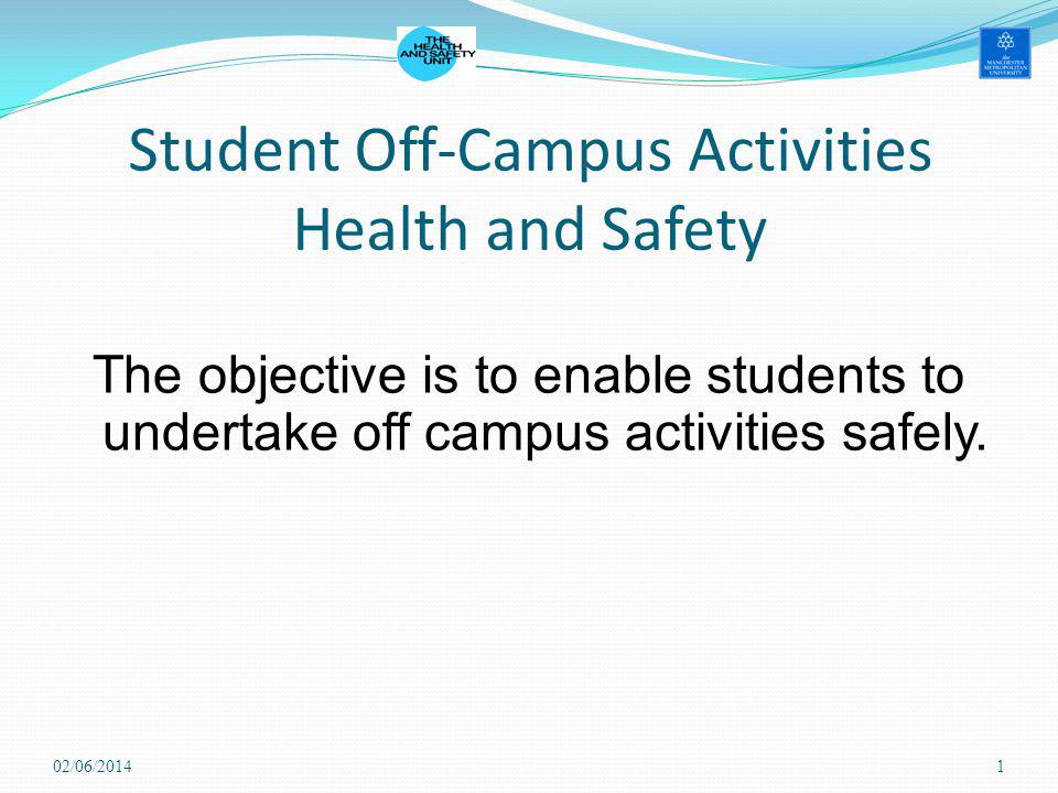 Student Off-Campus Activities Health and Safety The objective is to enable students to undertake off campus activities safely.