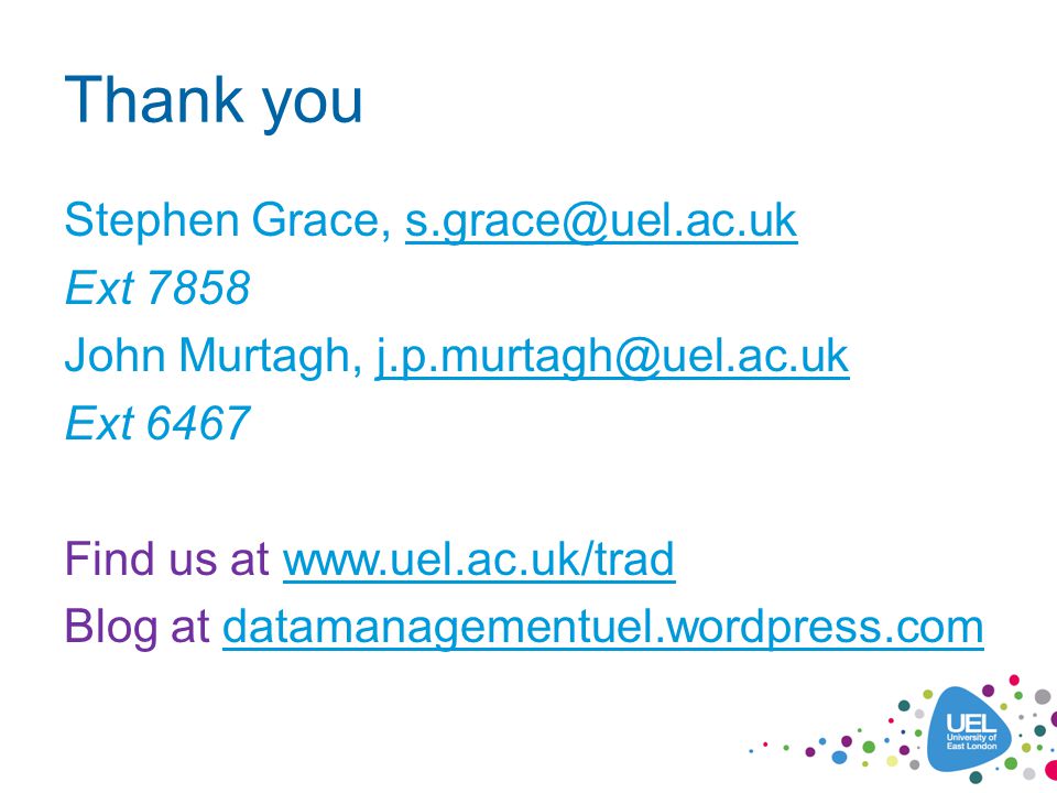 Thank you Stephen Grace, Ext 7858 John Murtagh, Ext 6467 Find us at   Blog at datamanagementuel.wordpress.comdatamanagementuel.wordpress.com