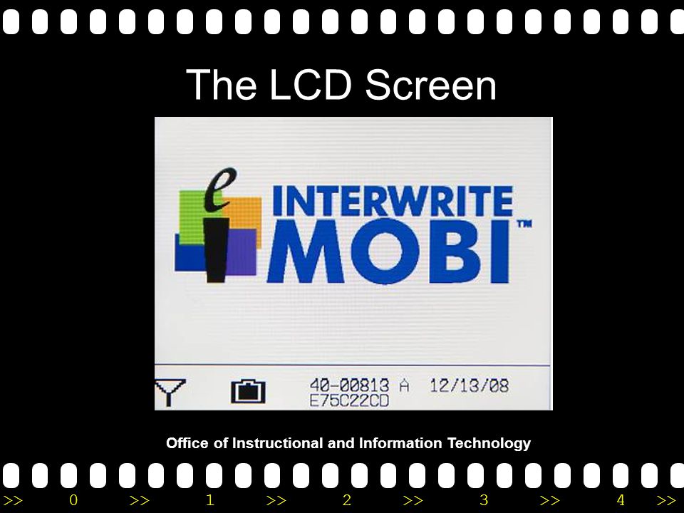 >>0 >>1 >> 2 >> 3 >> 4 >> Office of Instructional and Information Technology The LCD Screen