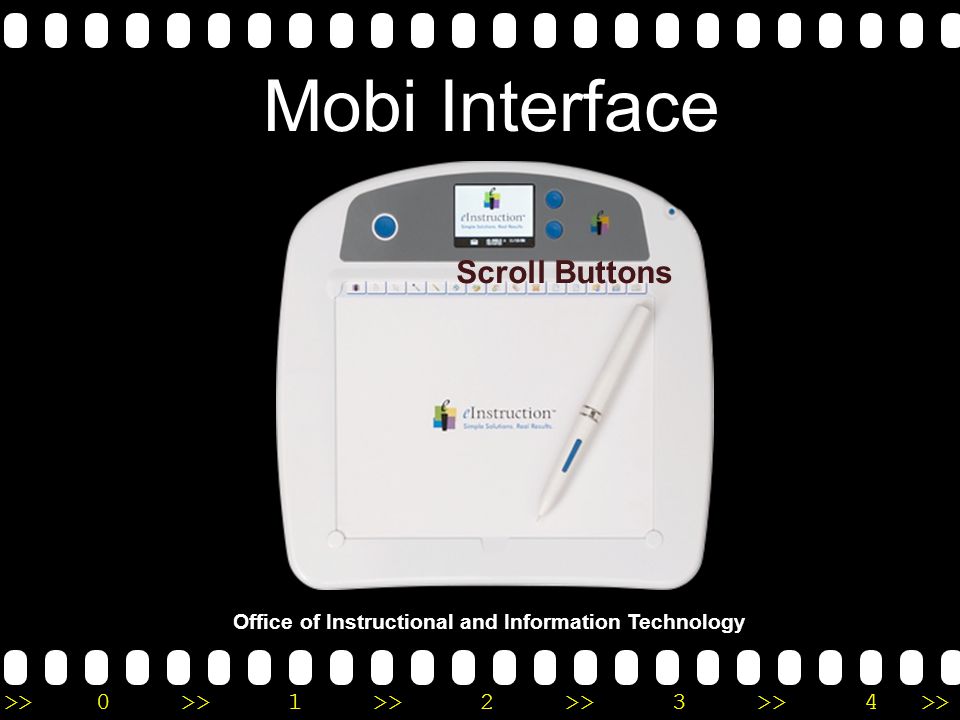 >>0 >>1 >> 2 >> 3 >> 4 >> Mobi Interface Office of Instructional and Information Technology Scroll Buttons