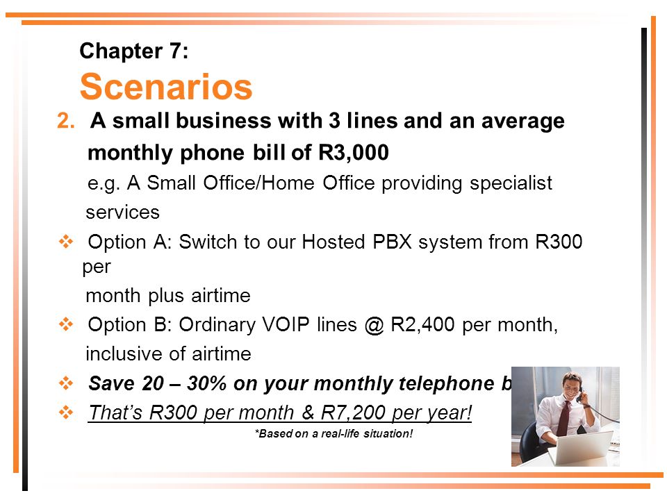 2.A small business with 3 lines and an average monthly phone bill of R3,000 e.g.