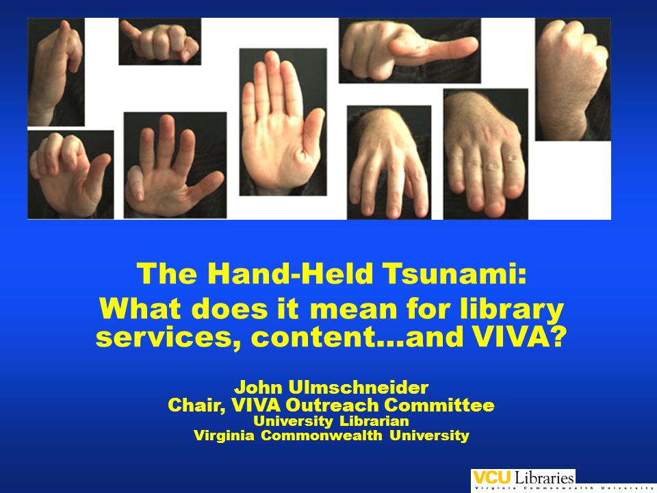 The Hand-Held Tsunami: What does it mean for library services, content…and VIVA.