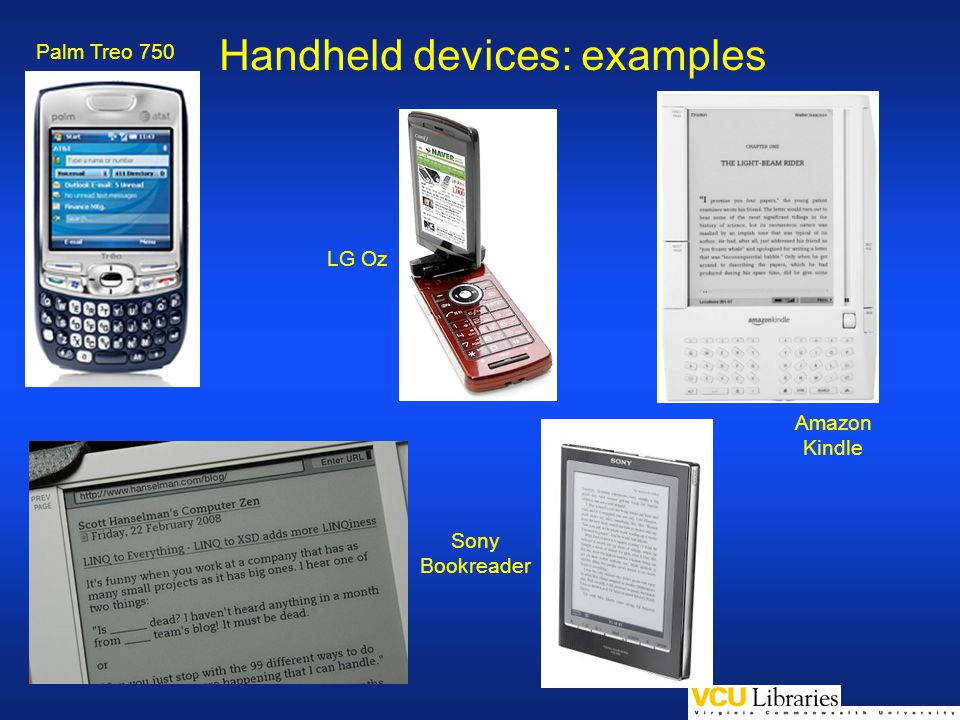 Handheld devices: examples Palm Treo 750 LG Oz Sony Bookreader Amazon Kindle