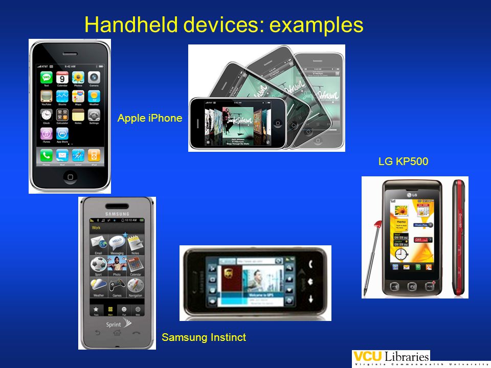 Handheld devices: examples Apple iPhone Samsung Instinct LG KP500