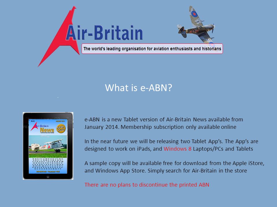 What is e-ABN. e-ABN is a new Tablet version of Air-Britain News available from January