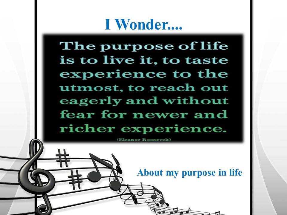 I Wonder.... About my purpose in life