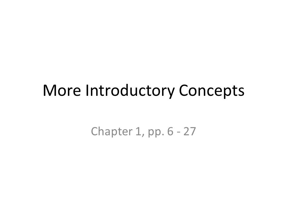 More Introductory Concepts Chapter 1, pp