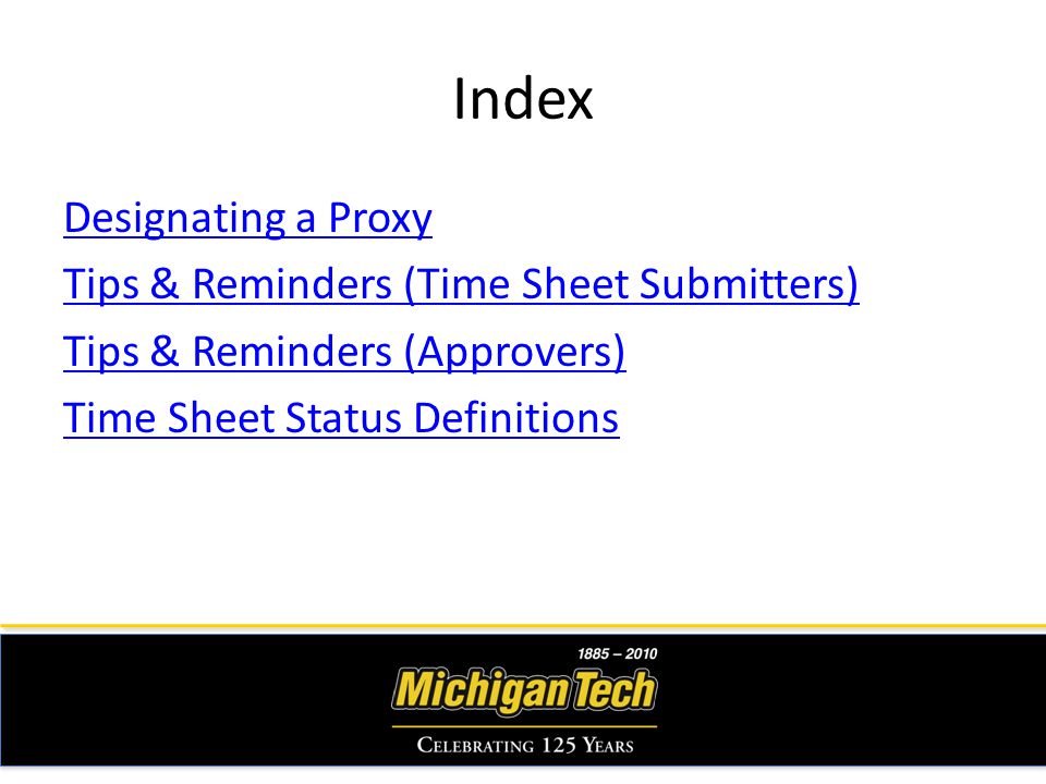Index Designating a Proxy Tips & Reminders (Time Sheet Submitters) Tips & Reminders (Approvers) Time Sheet Status Definitions