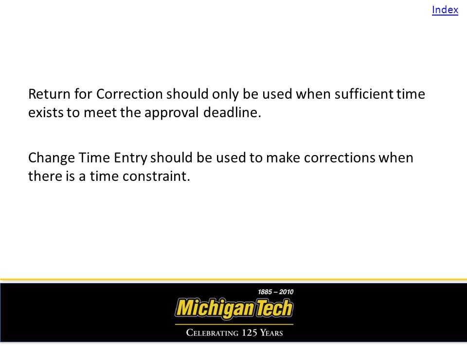 Return for Correction should only be used when sufficient time exists to meet the approval deadline.