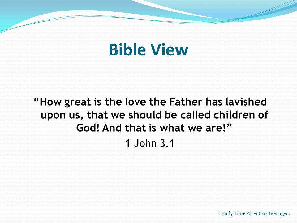 Bible View How great is the love the Father has lavished upon us, that we should be called children of God.