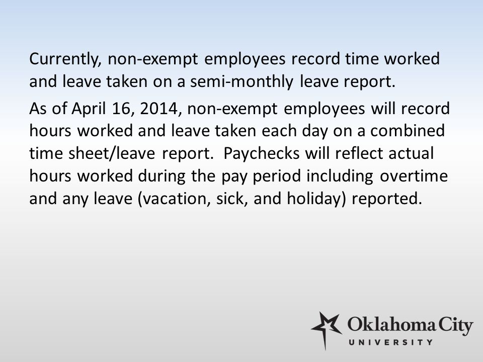 Currently, non-exempt employees record time worked and leave taken on a semi-monthly leave report.
