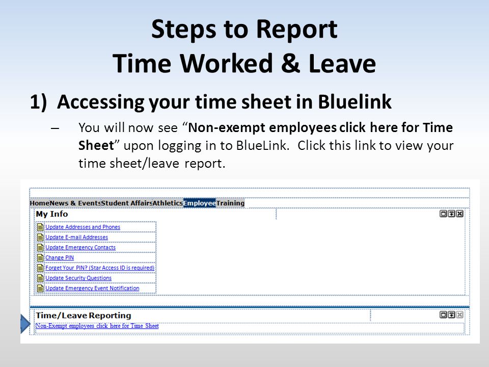 Steps to Report Time Worked & Leave 1)Accessing your time sheet in Bluelink – You will now see Non-exempt employees click here for Time Sheet upon logging in to BlueLink.