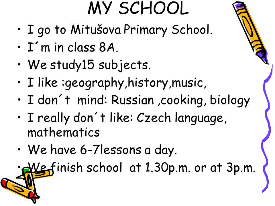 I go to Mitušova Primary School. I´m in class 8A.