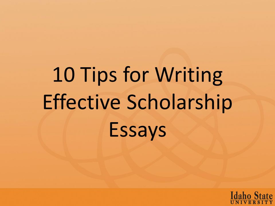 10 Tips for Writing Effective Scholarship Essays