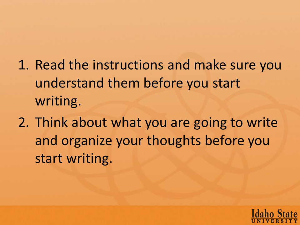 1.Read the instructions and make sure you understand them before you start writing.