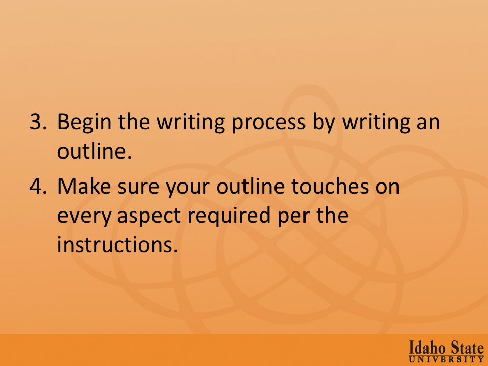 3.Begin the writing process by writing an outline.