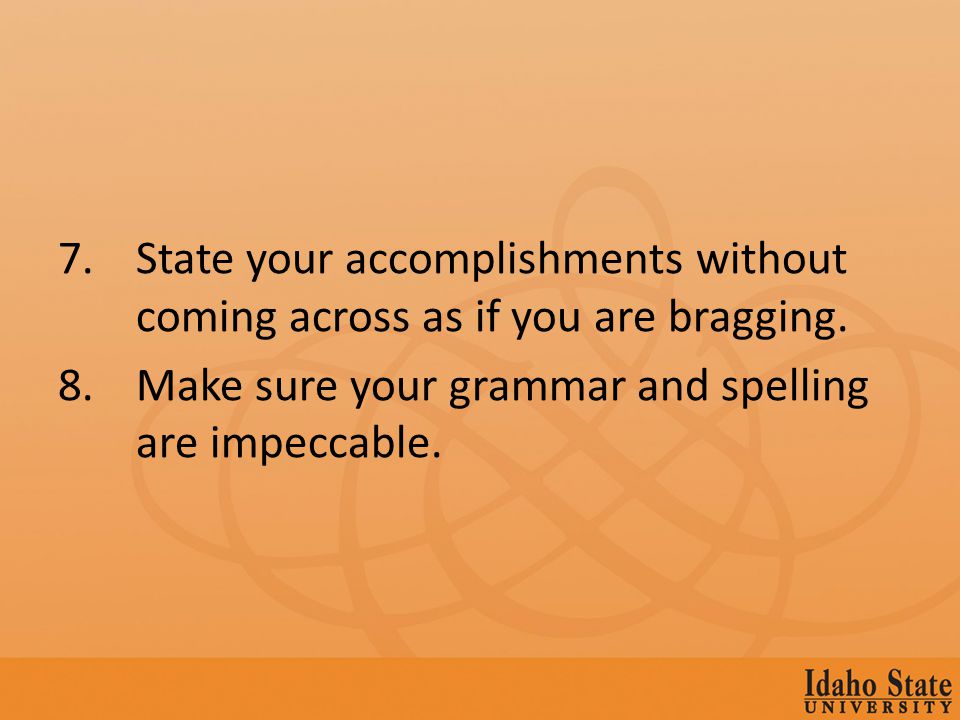 7.State your accomplishments without coming across as if you are bragging.