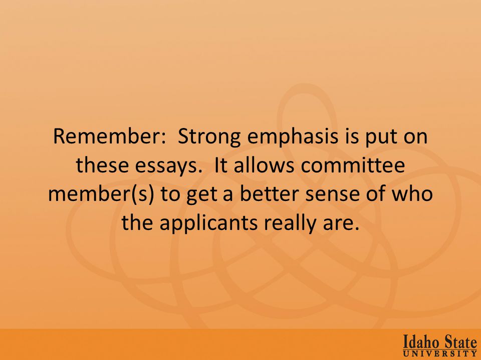 Remember: Strong emphasis is put on these essays.