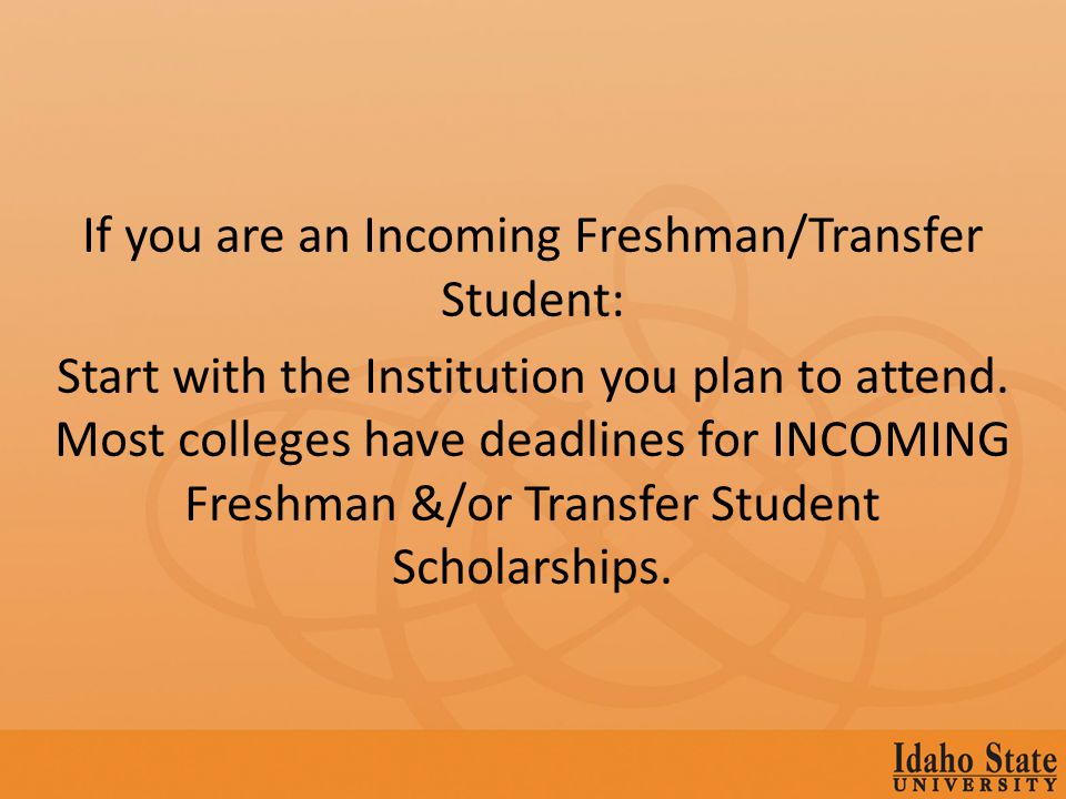 If you are an Incoming Freshman/Transfer Student: Start with the Institution you plan to attend.