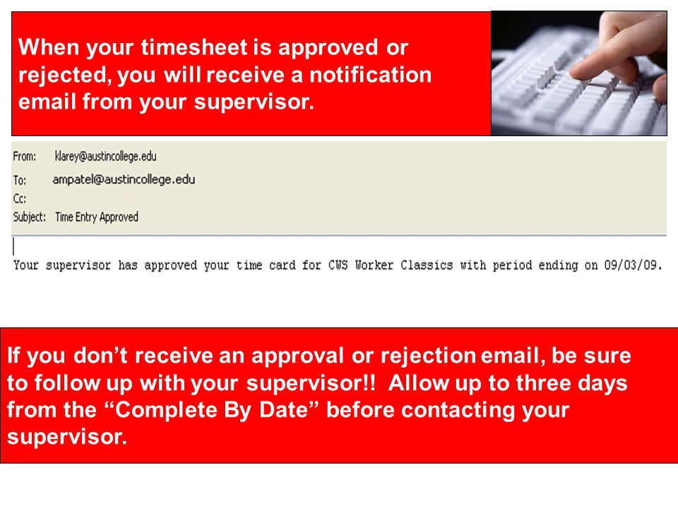When your timesheet is approved or rejected, you will receive a notification  from your supervisor.