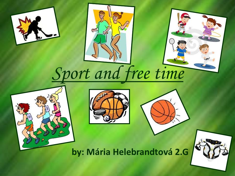 Sport and free time by: Mária Helebrandtová 2.G