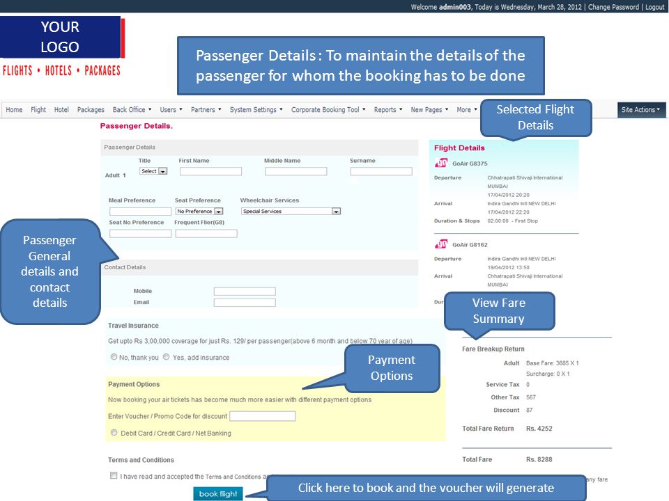 1 YOUR LOGO Passenger Details : To maintain the details of the passenger for whom the booking has to be done Passenger General details and contact details Payment Options Selected Flight Details Click here to book and the voucher will generate View Fare Summary