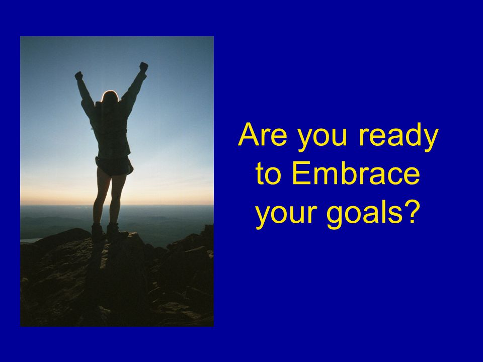 Are you ready to Embrace your goals