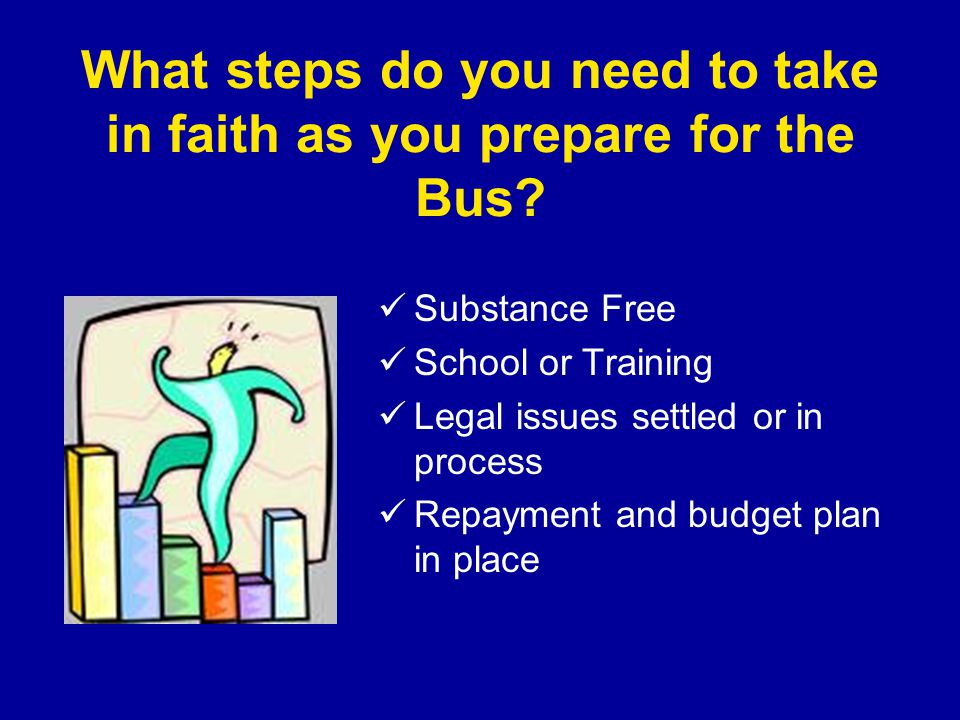 What steps do you need to take in faith as you prepare for the Bus.