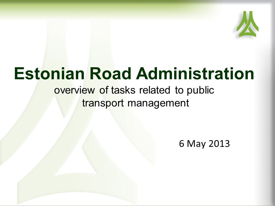 Estonian Road Administration overview of tasks related to public transport management 6 May 2013