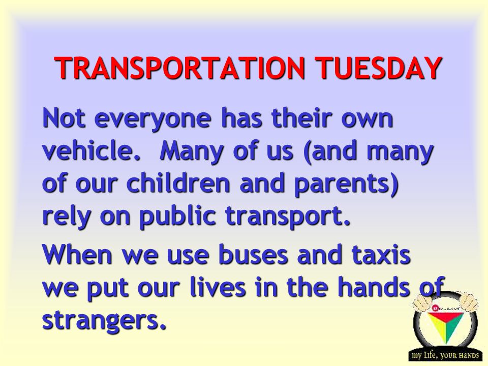 Transportation Tuesday TRANSPORTATION TUESDAY Not everyone has their own vehicle.