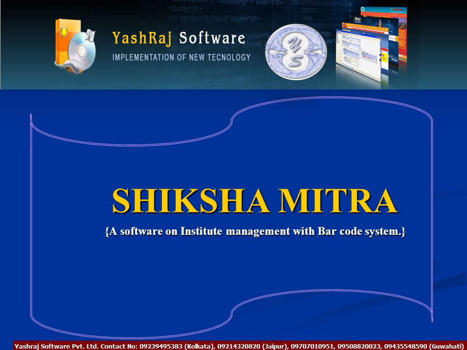 SHIKSHA MITRA SHIKSHA MITRA {A software on Institute management with Bar code system.}