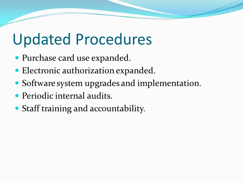 Updated Procedures Purchase card use expanded. Electronic authorization expanded.