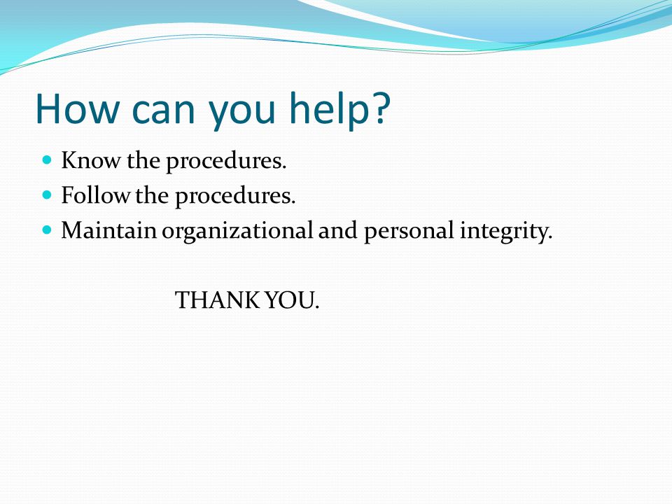 How can you help. Know the procedures. Follow the procedures.