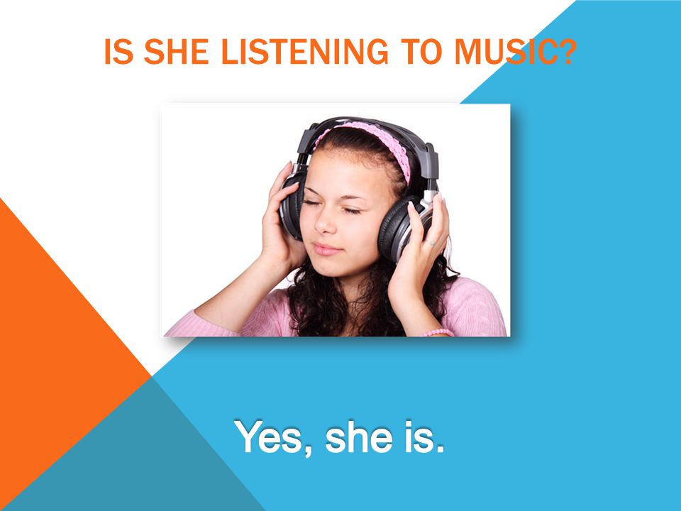 IS SHE LISTENING TO MUSIC