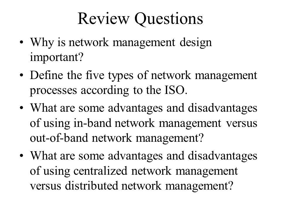 Review Questions Why is network management design important.