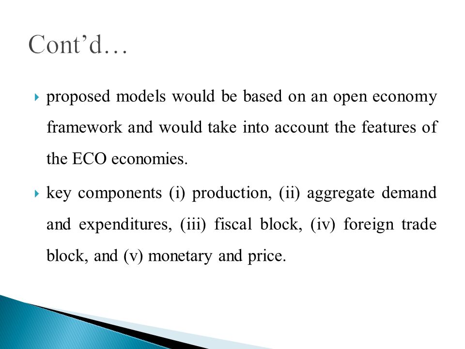 proposed models would be based on an open economy framework and would take into account the features of the ECO economies.